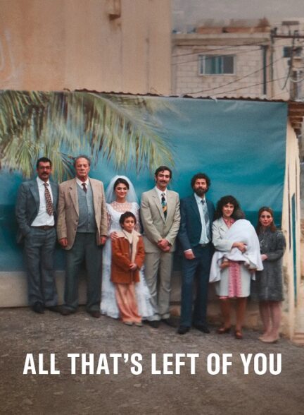 دانلود فیلم هر آنچه از تو باقی مانده All That’s Left of You 2025